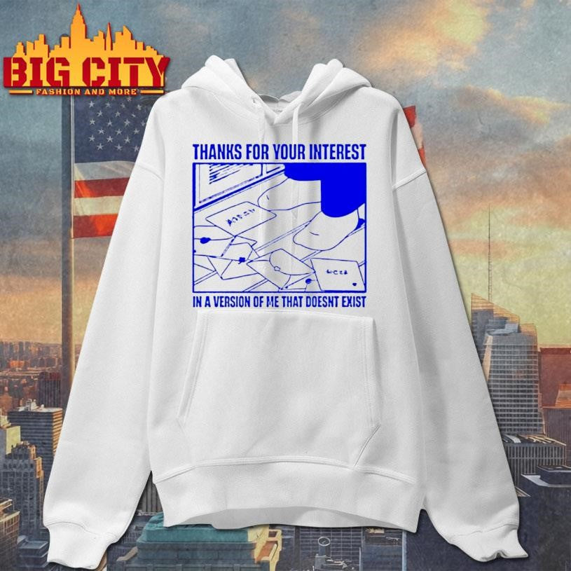 Thanks For Your Interest In A Version Of Me That Doesnt Exist Shirt