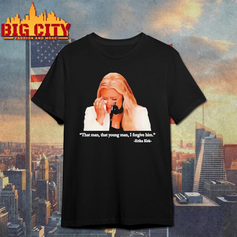 That Man That Young Man I Forgive Him Erika Kirk Shirt