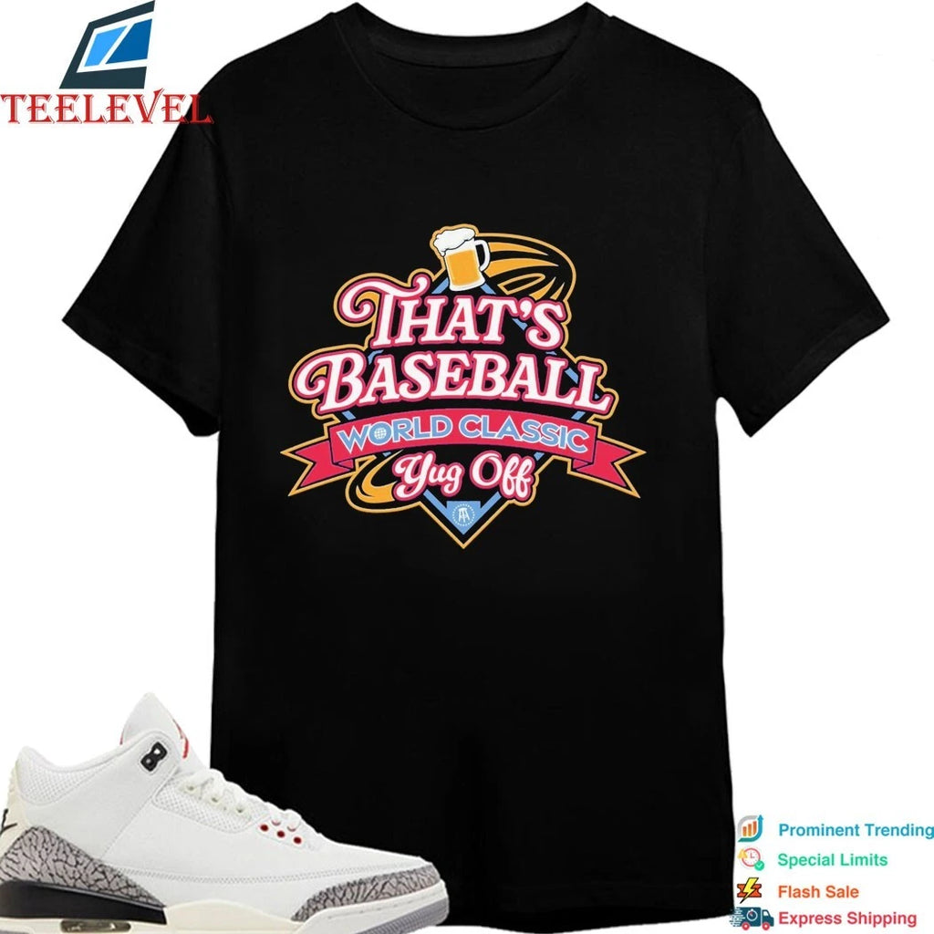 That’s Baseball World Classic Yug Off Beer Shirts