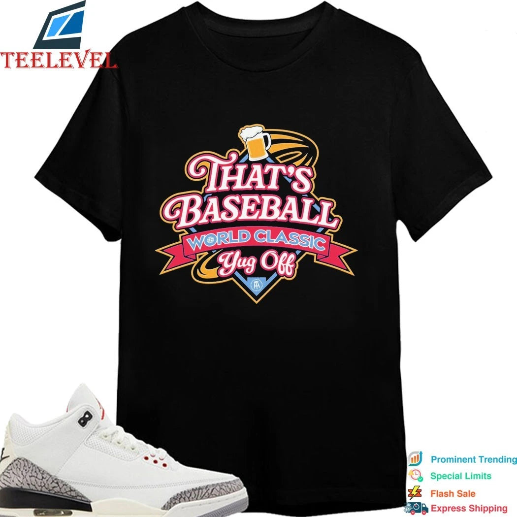That’s Baseball World Classic Yug Off Beer Shirts