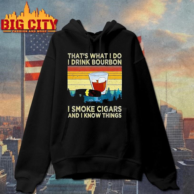Thats What I Do I Drink Bourbon I Smoke Cigars And I Know Things Sarcastic Vintage Shirt