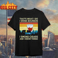 Thats What I Do I Drink Bourbon I Smoke Cigars And I Know Things Sarcastic Vintage Shirt