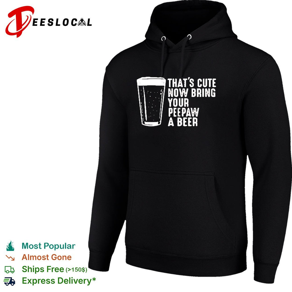Thats cute now bring your peepaw a beer grandpa humor shirt