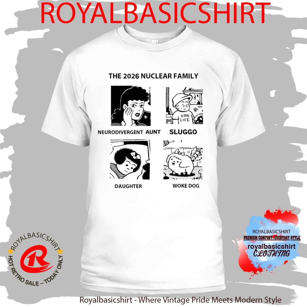 The 2026 Nuclear Family Neurodivergent Sluggo Daughter Woke Dog Shirt
