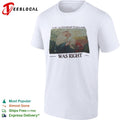 The Austrian Painter was right shirt