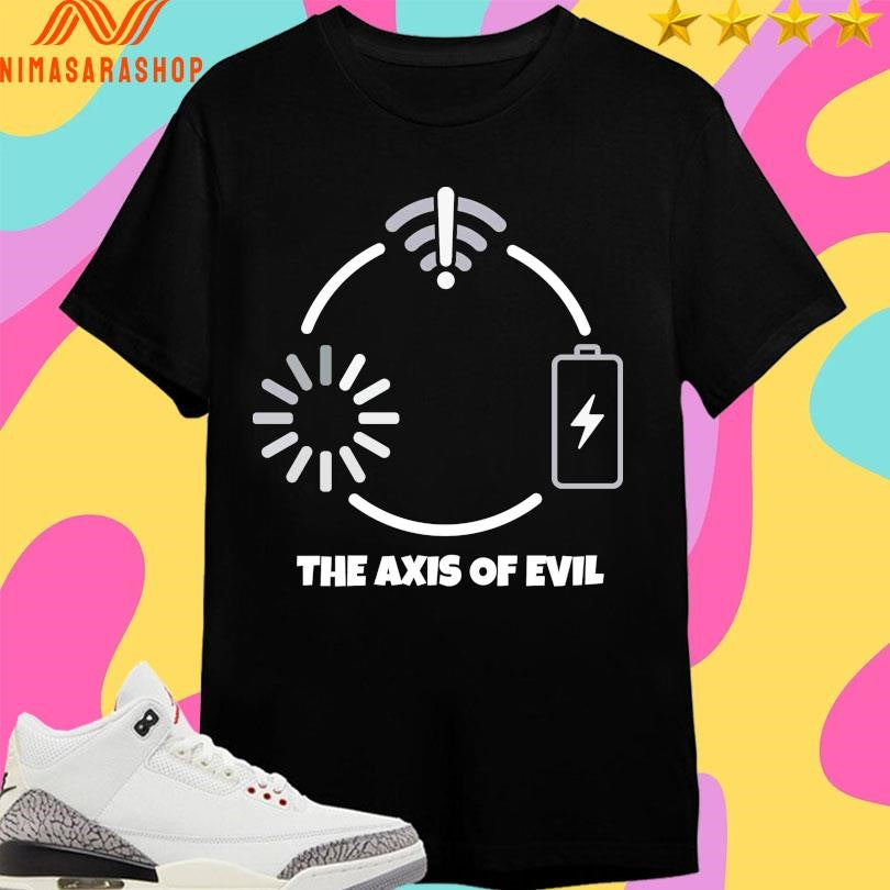 The Axis Of Evil Shirts