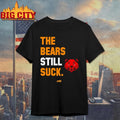 The Bears Still Suck T-Shirt for Green Bay Football Shirt