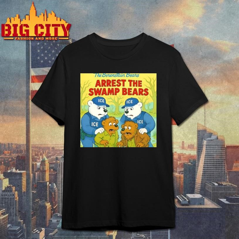 The Berenstain Bears Arrest The Swamp Bears Shirt