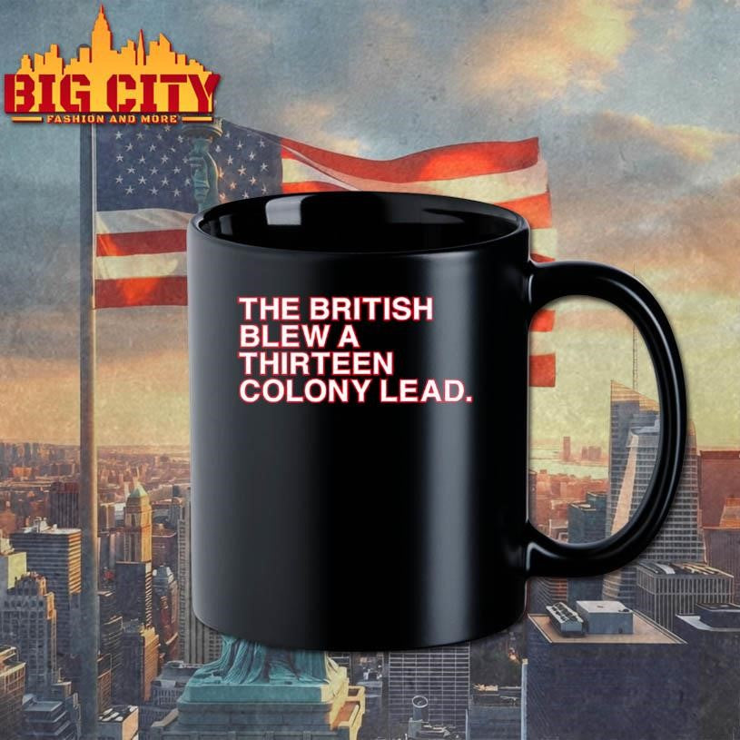 The British Blew A Thirteen Colony Lead Shirt