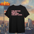 The British Blew A Thirteen Colony Lead Shirt