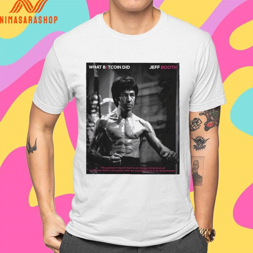 The Bruce Lee Of What Bitcoin Did Jeff Booth Shirts