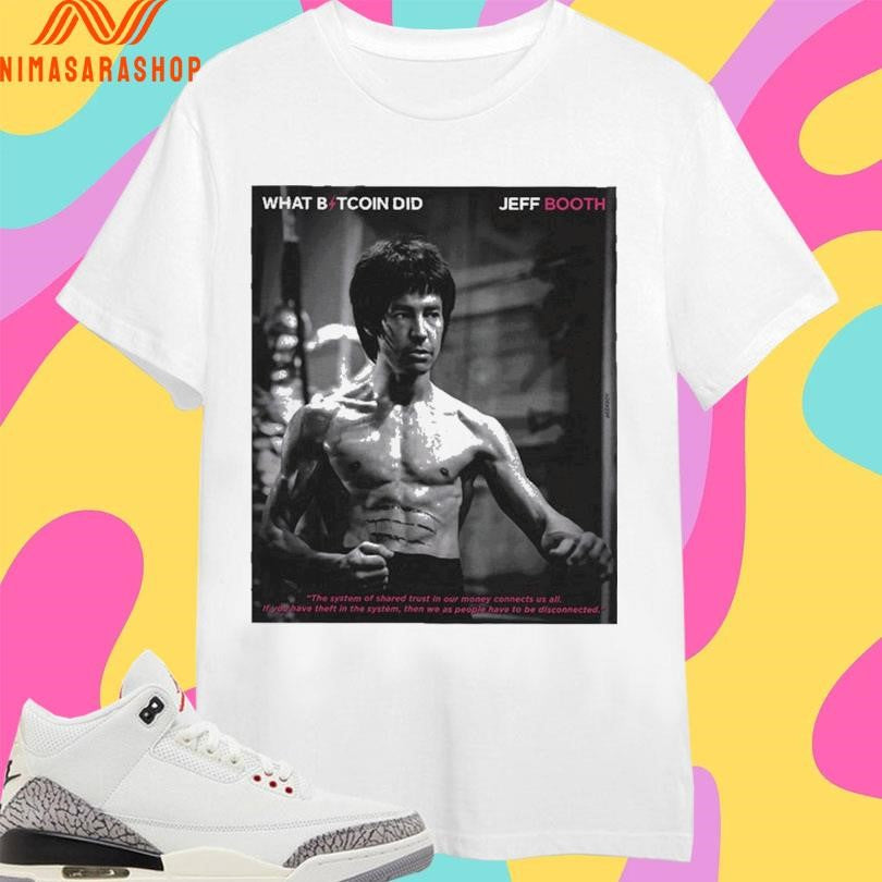 The Bruce Lee Of What Bitcoin Did Jeff Booth Shirts