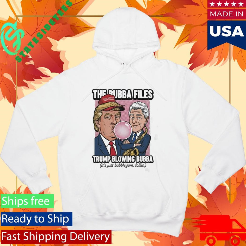 The Bubba Files Trump Blowing Bubba It’s Just Bubblegum Folks Shirt