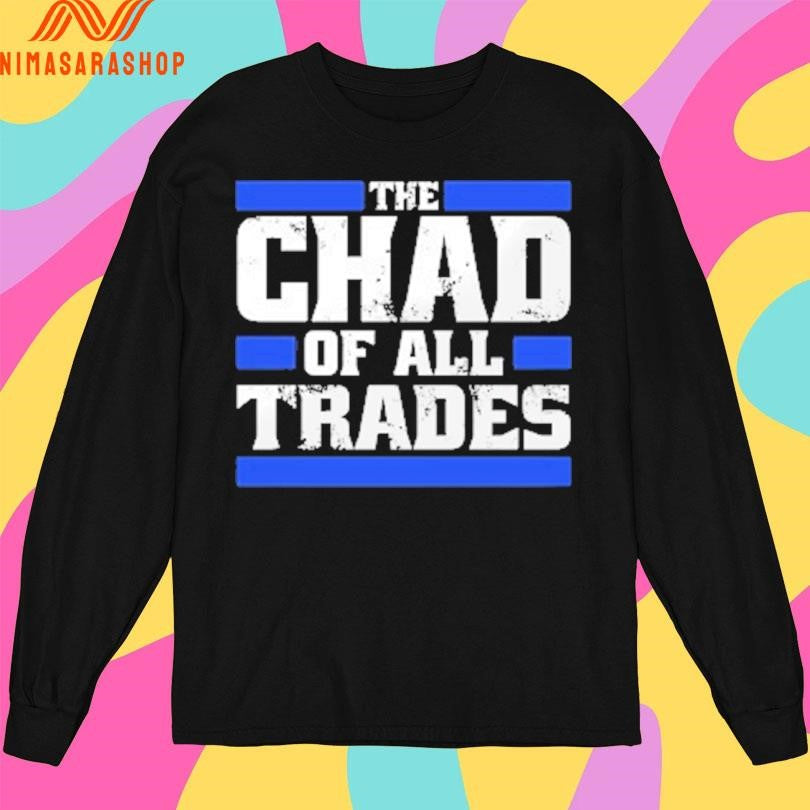 The Chad Of All Trades Shirts