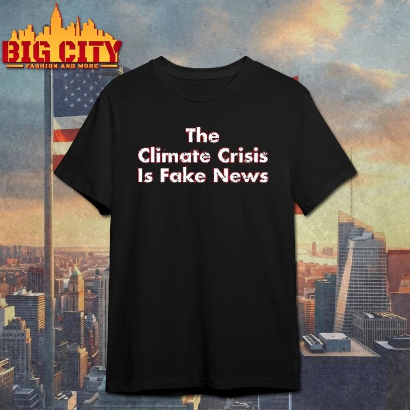 The Climate Crisis Is Fake News shirt