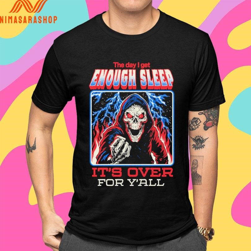 The Day I Get Enough Sleep It’s Over For Y’all Arigatees Studio Shirts