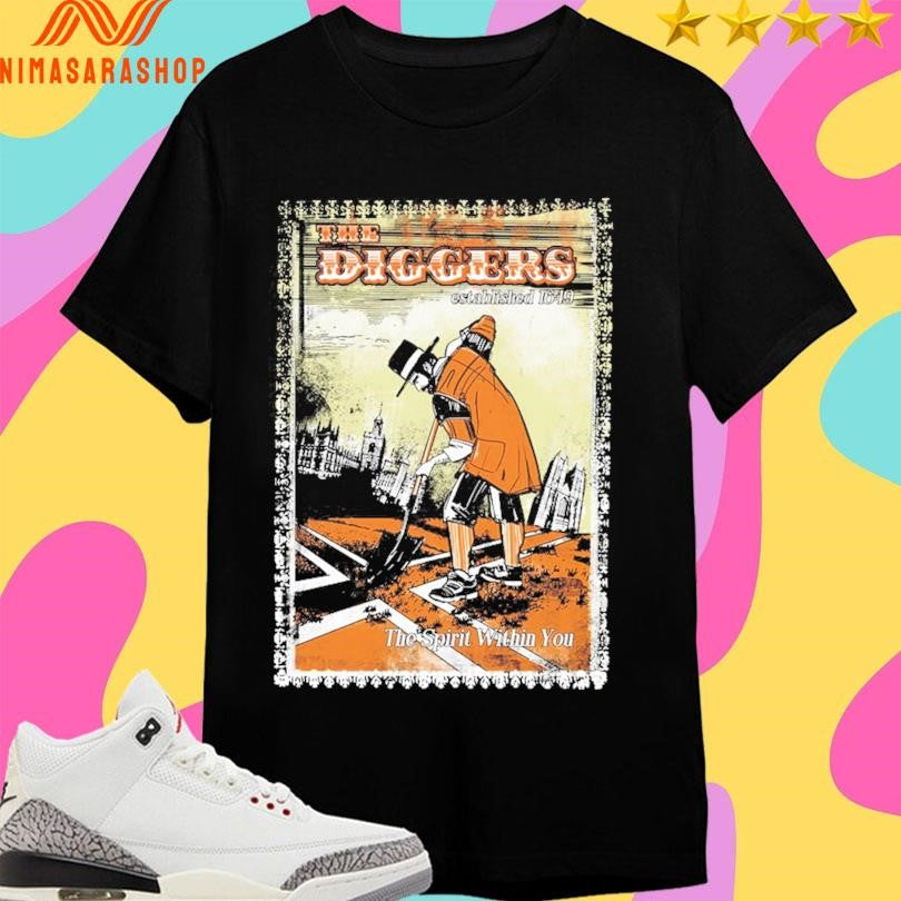 The Diggers Established 1649 The Spirit Within You Shirts