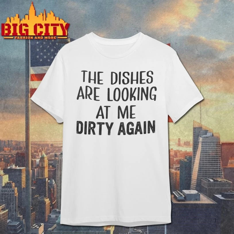 The Dishes Are Looking At Me Dirty Again shirt