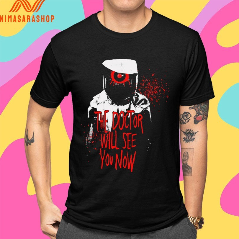 The Doctor Will See You Now Shirts