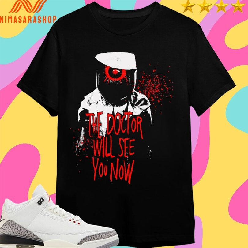 The Doctor Will See You Now Shirts