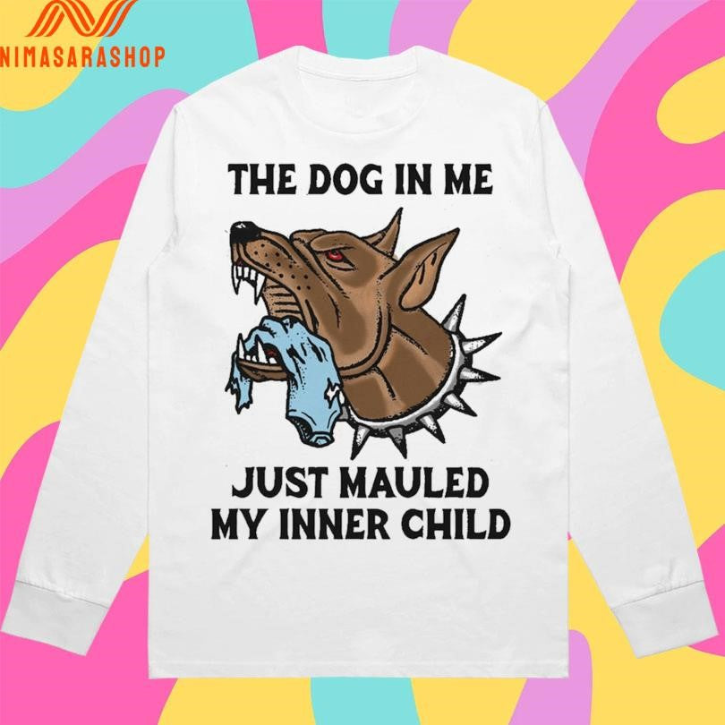 The Dog In Me Just Mauled My Inner Child Shirts