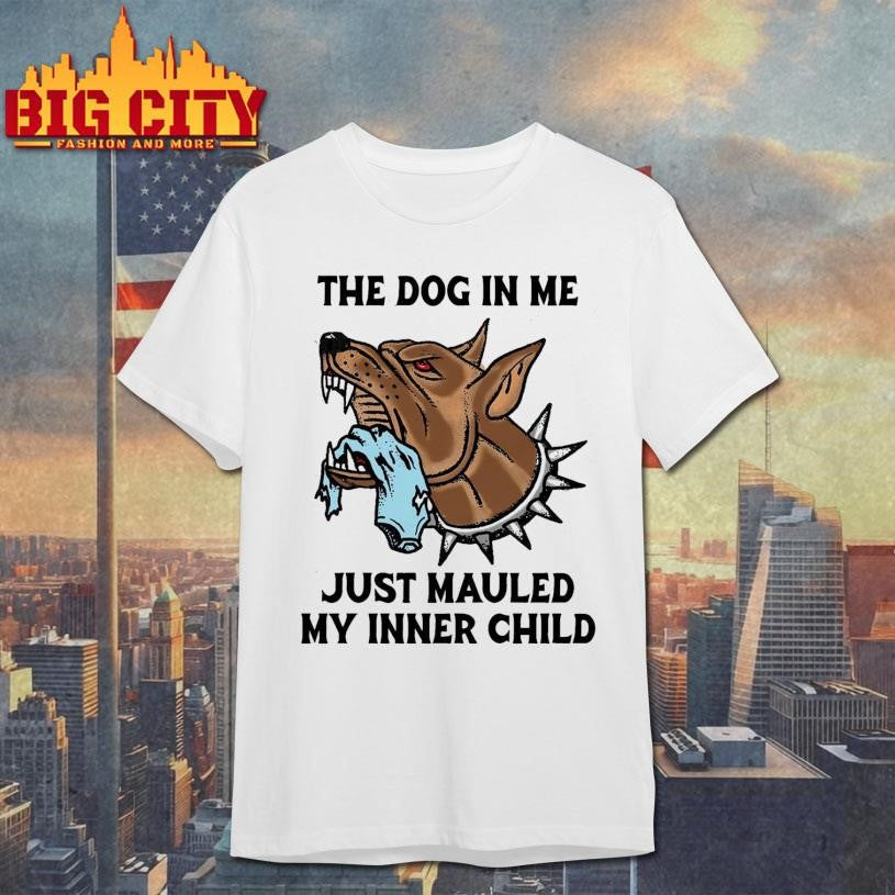The Dog In Me Just Mauled My Inner Child Shirt