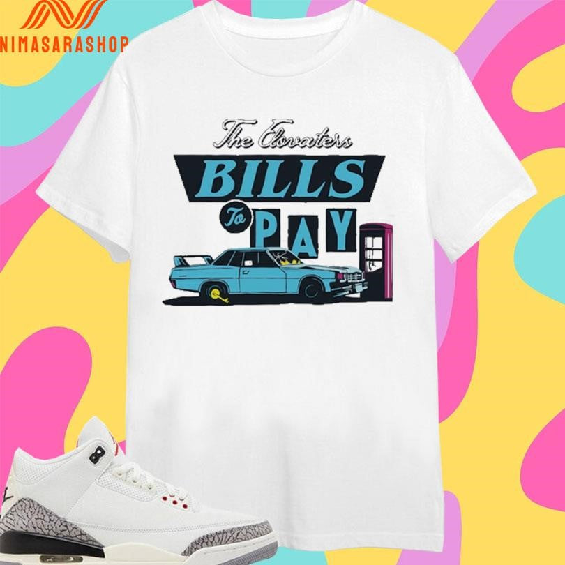 The Elovaters Bills To Pay Shirts