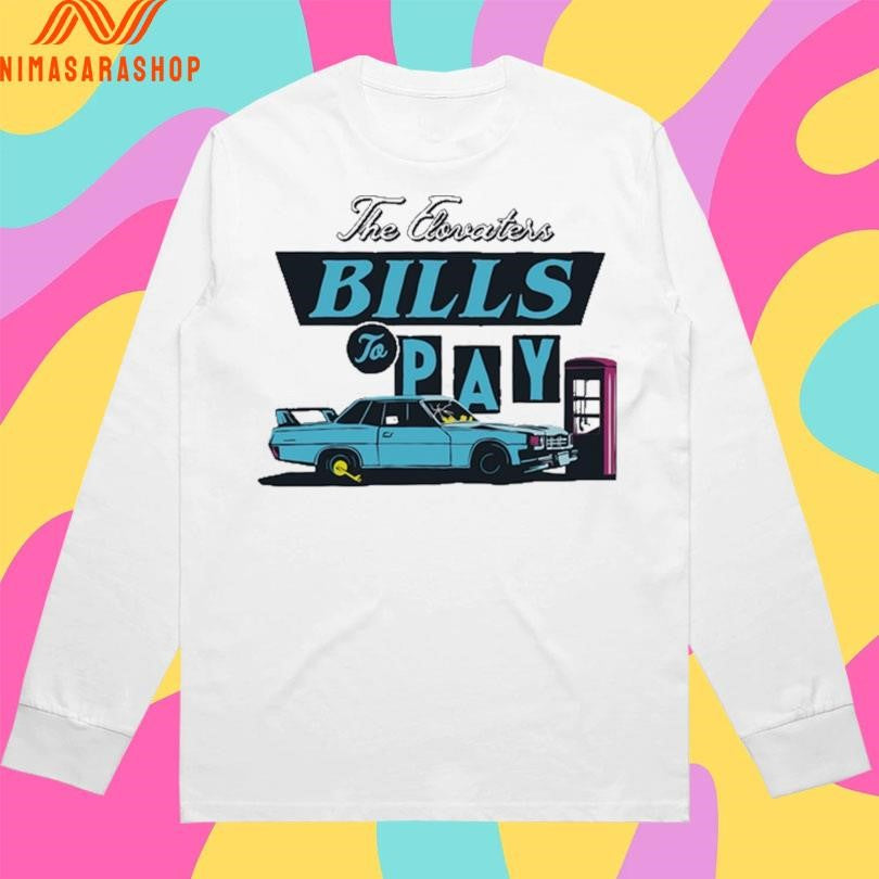 The Elovaters Bills To Pay Shirts