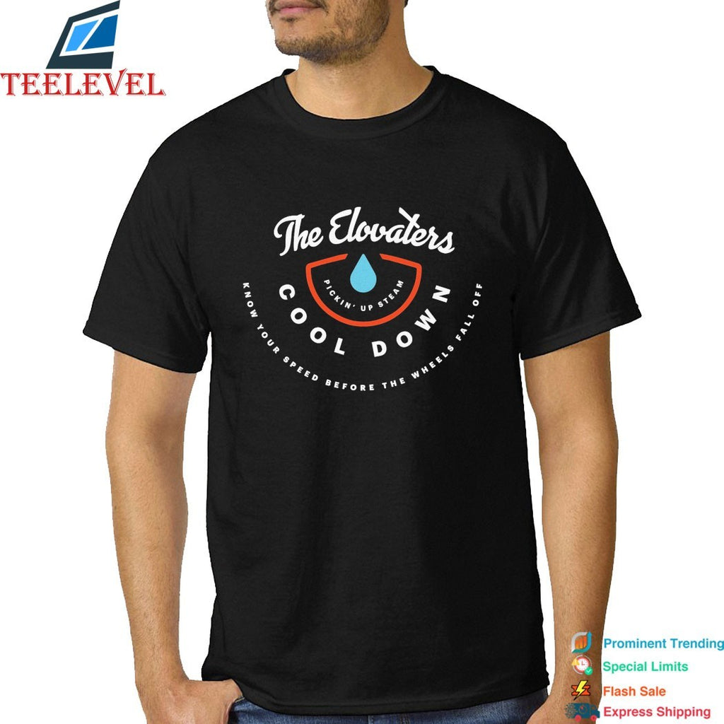 The Elovaters Cool Down Know Your Speed Before The Wheels Fall Off Pickin’ Up Steam T-shirts