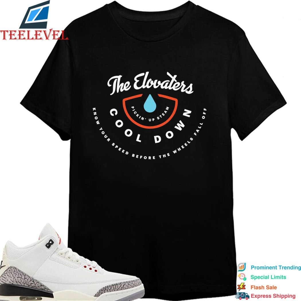 The Elovaters Cool Down Know Your Speed Before The Wheels Fall Off Pickin’ Up Steam T-shirts
