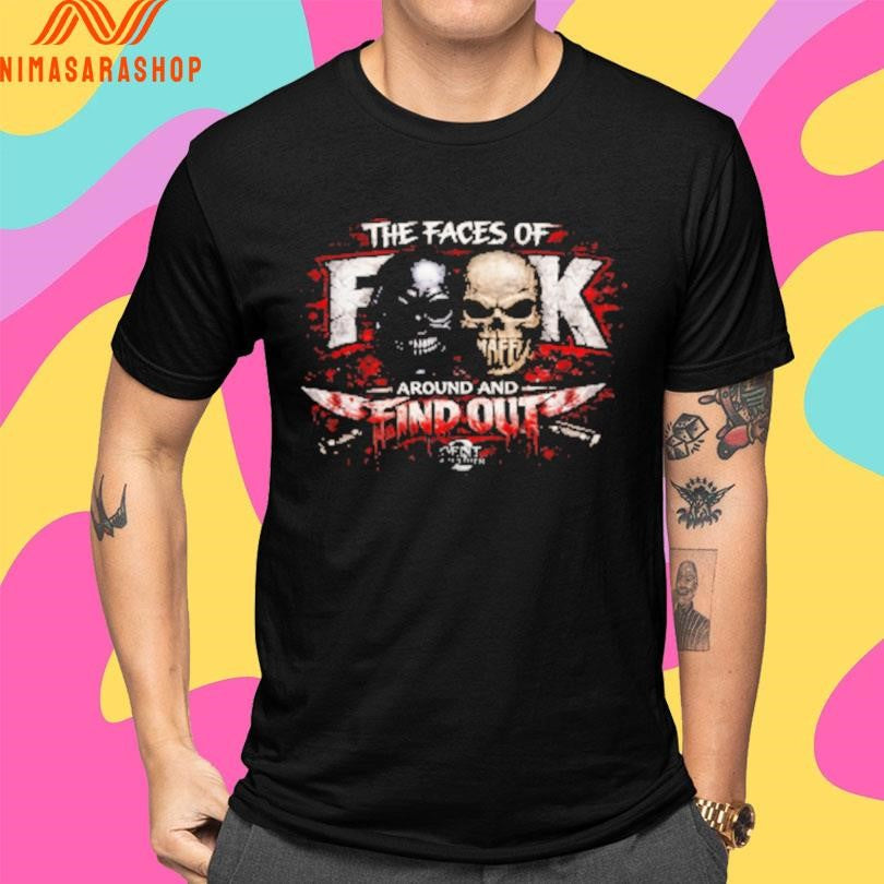 The Faces Of Fuck Around And Find Out Shirts