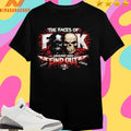 The Faces Of Fuck Around And Find Out Shirts