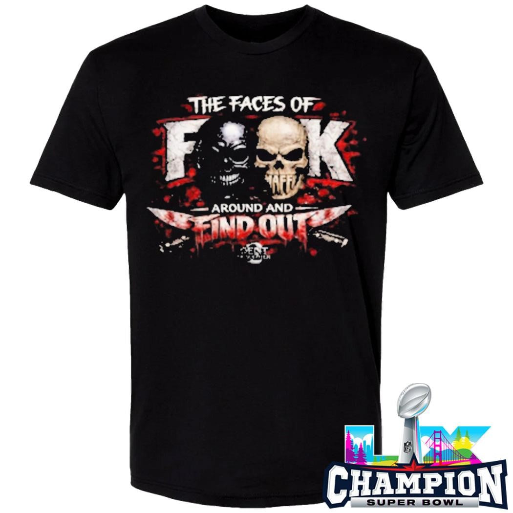 The Faces Of Fuck Around And Find Out Shirt