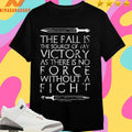The Fall Is The Source Of My Victory As There Is No Force Without A Fight Shirts