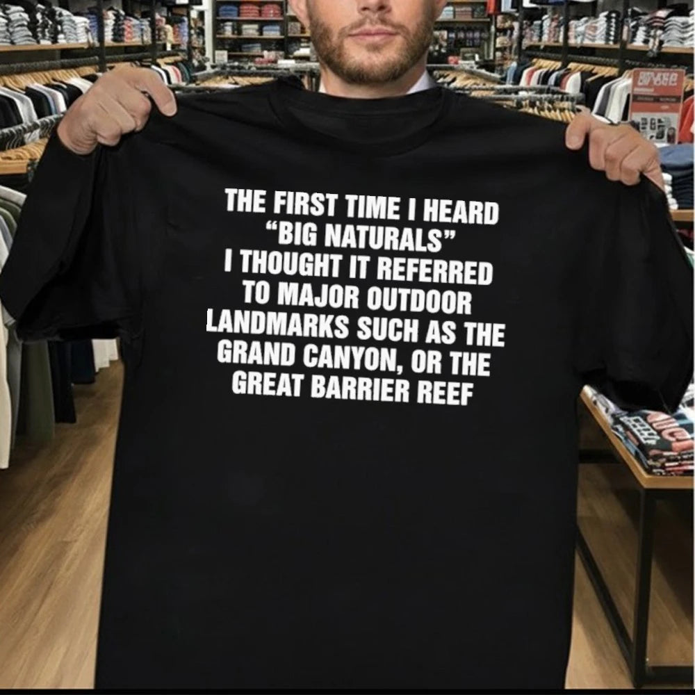 The First Time I Heard “Big Naturals” I Thought It Referred To Major Outdoor Landmarks Such As The Grand Canyon, Or The Great Barrier Reef Shirt