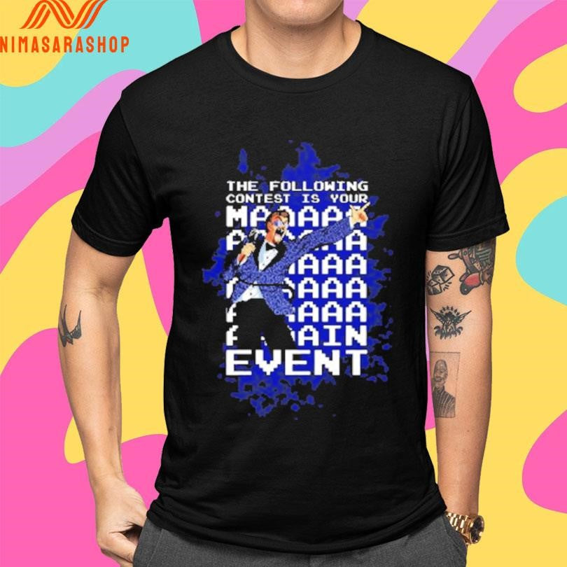 The Following Contest Is Your Main Event Shirts