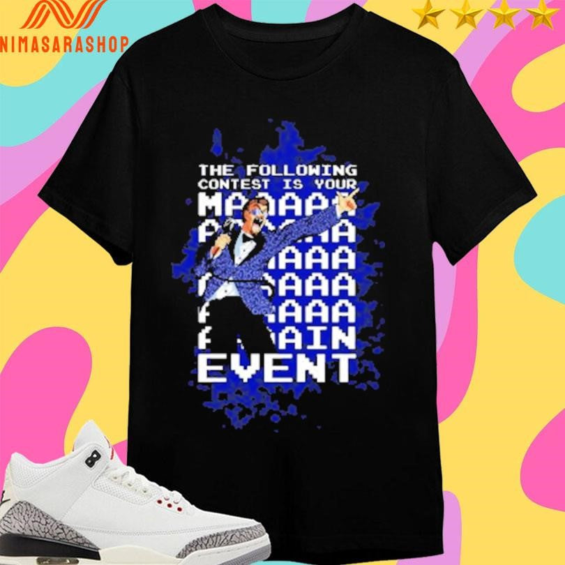 The Following Contest Is Your Main Event Shirts