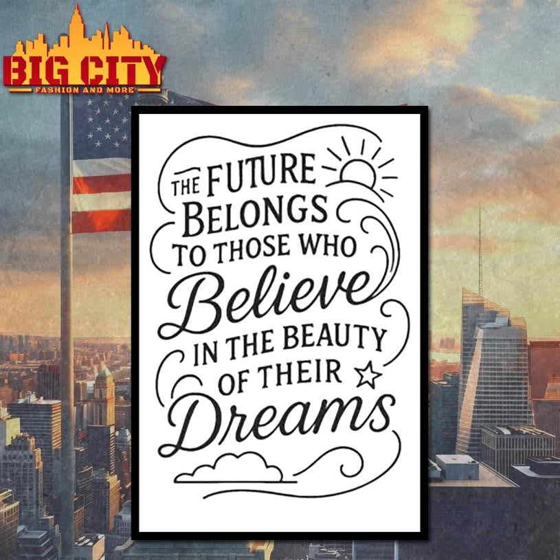 The Future Belongs To Those Who Believe In The Beauty Of Their Dreams Shirt