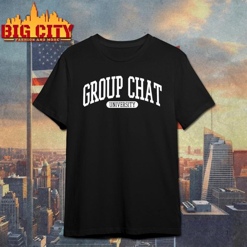 The Group Chat University Shirt