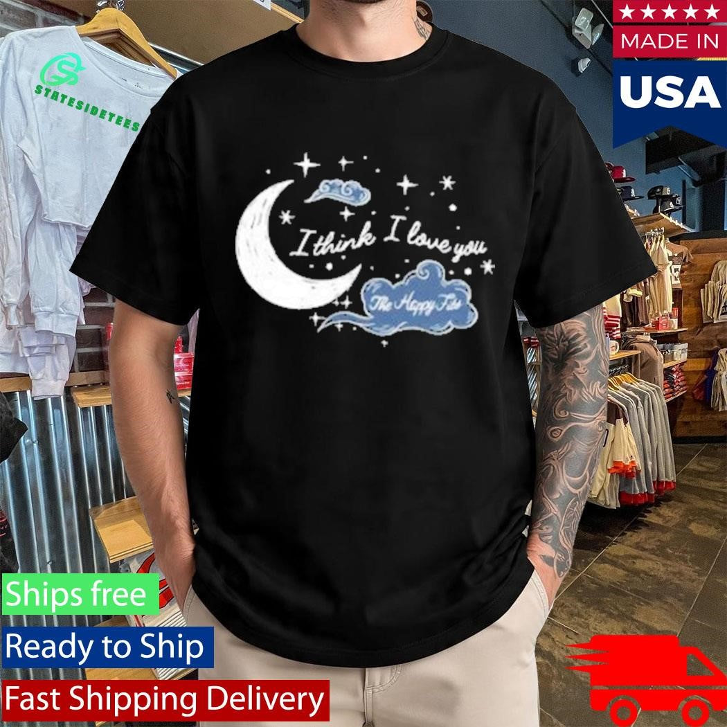 The Happy Fits I Thinks I Love You Shirt