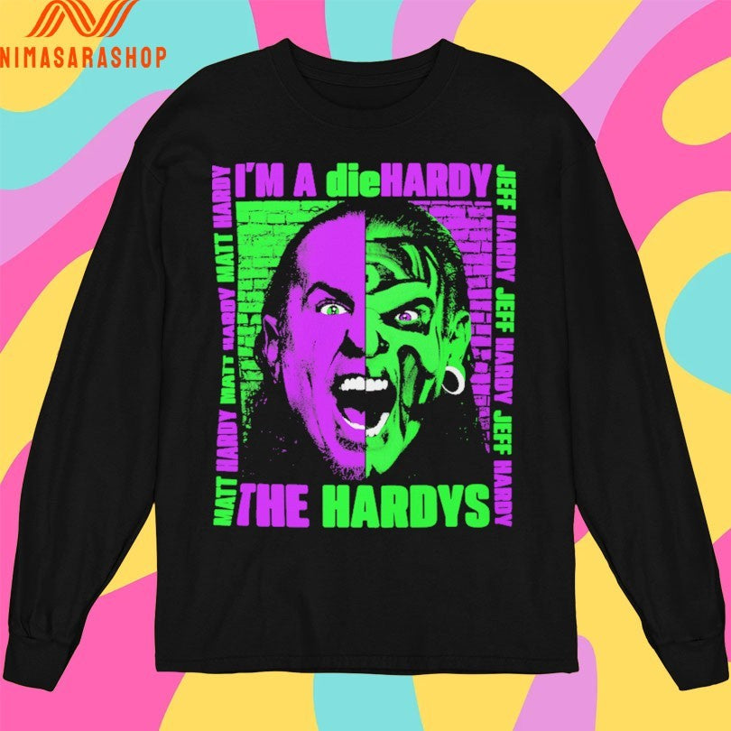 The Hardys I’m A Die Hardy Matt Hardy Jeff Hardy Shirts