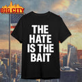 The Hate Is The Bait Shirt