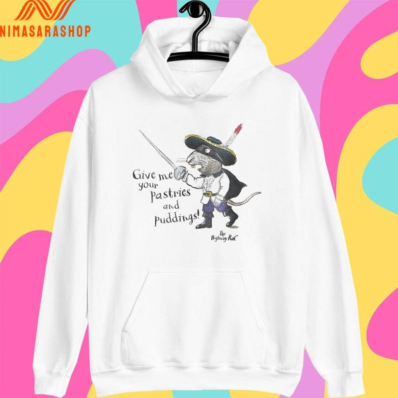 The Highway Rat Give Me Your Pastries And Puddings Shirts