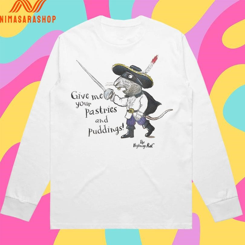 The Highway Rat Give Me Your Pastries And Puddings Shirts