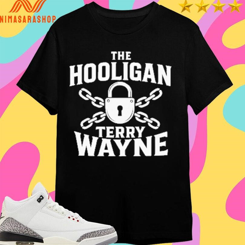 The Hooligan Terry Wayne Shirts