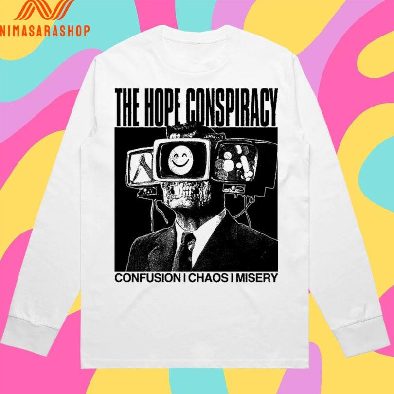 The Hope Conspiracy Confusion Chaos Misery Shirts