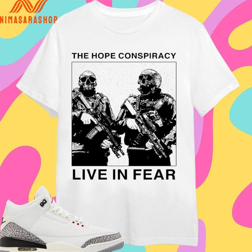 The Hope Conspiracy Live In Fear Shirts