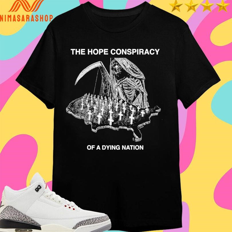The Hope Conspiracy Of A Dying Nation Shirts