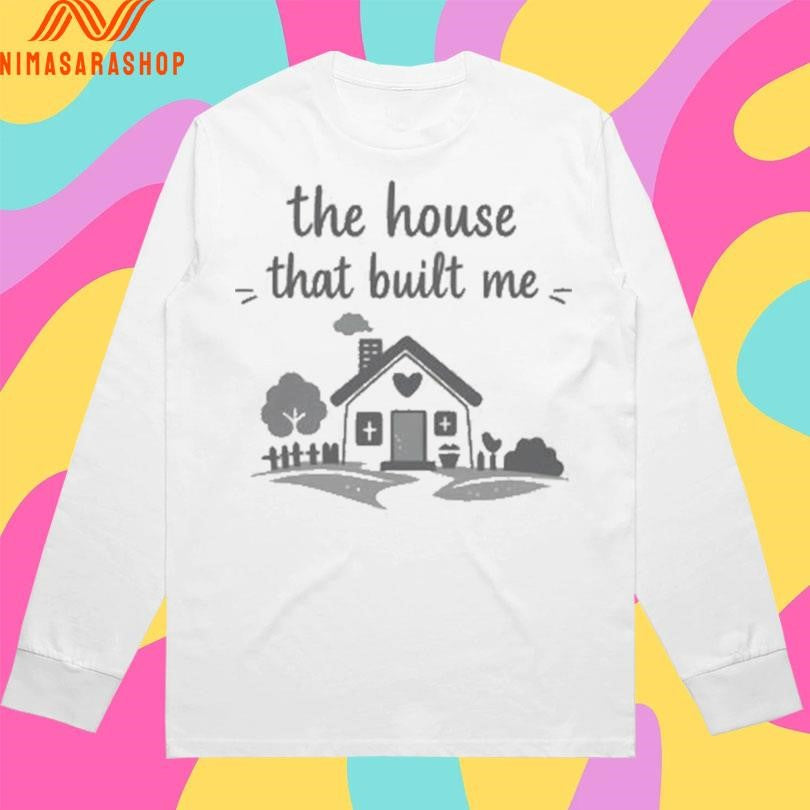 The House That Built Me Shirts