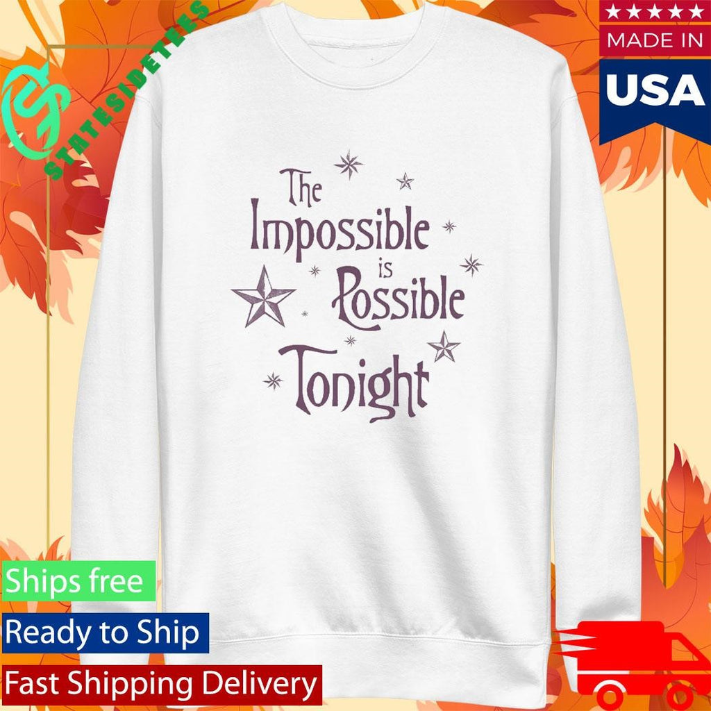 The Impossible Is Possible Tonight Shirt